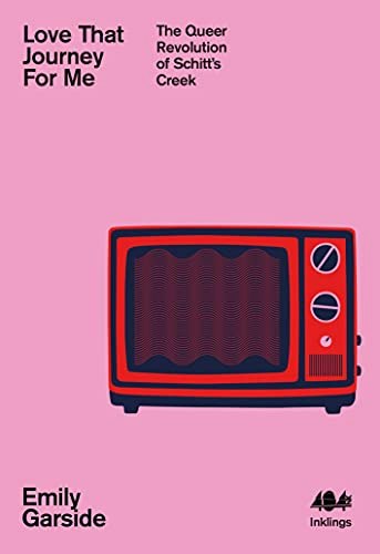 Love That Journey For Me: The Queer Revolution of Schitt's Creek: $5.87