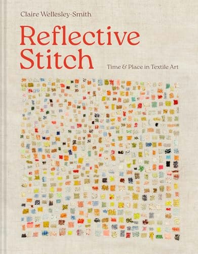 Reflective Stitch: Time & Place in Textile Art: $33.08 Reflective Stitch: Time & Place in Textile Art: $33.08