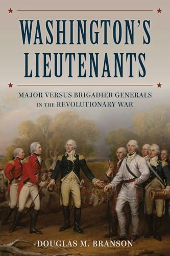 Washington's Lieutenants: Major versus Brigadier Generals in the Revolutionary War: $17.23 Washington's Lieutenants: Major versus Brigadier Generals in the Revolutionary War: $17.23