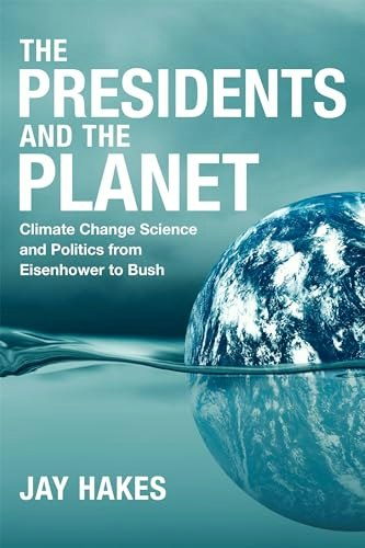 The Presidents and the Planet: Climate Change Science and Politics from Eisenhower to Bush: $22.26