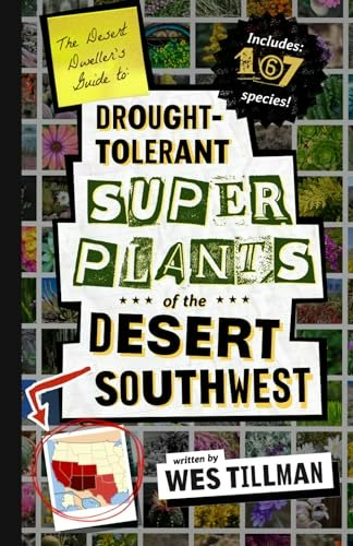 The Desert Dweller’s Guide to Drought-Tolerant Super Plants of the Desert Southwest: $17.68 The Desert Dweller’s Guide to Drought-Tolerant Super Plants of the Desert Southwest: $17.68