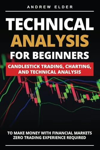 Technical Analysis for Beginners: Candlestick Trading, Charting, and Technical Analysis: $12.11 Technical Analysis for Beginners: Candlestick Trading, Charting, and Technical Analysis: $12.11