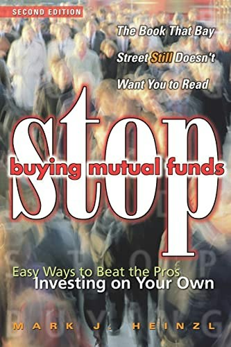Stop Buying Mutual Funds: Easy Ways to Beat the Pros Investing On Your Own: $22 Stop Buying Mutual Funds: Easy Ways to Beat the Pros Investing On Your Own: $22
