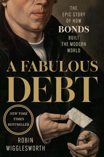 A Fabulous Debt: The Epic Story of How Bonds Built the Modern World: $26.59 A Fabulous Debt: The Epic Story of How Bonds Built the Modern World: $26.59