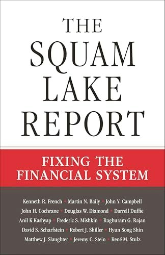 The Squam Lake Report: Fixing the Financial System: $14.39 The Squam Lake Report: Fixing the Financial System: $14.39