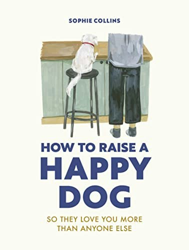 How to Raise a Happy Dog: $14.73 How to Raise a Happy Dog: $14.73