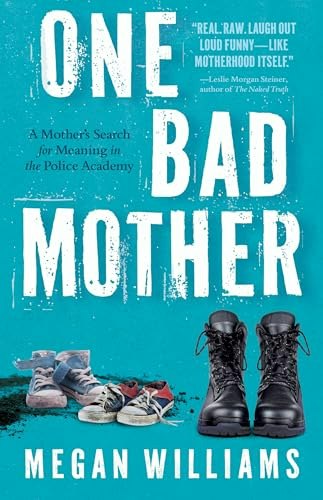 One Bad Mother: A Mother's Search for Meaning in the Police Academy: $14.33 One Bad Mother: A Mother's Search for Meaning in the Police Academy: $14.33