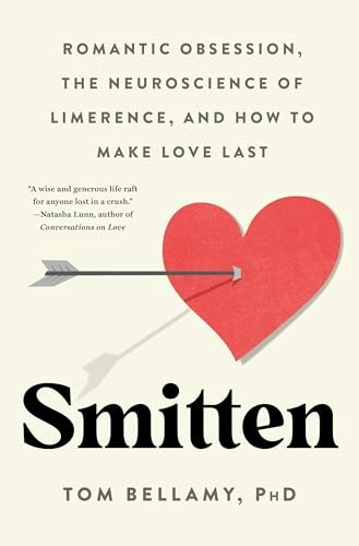 Smitten: Romantic Obsession, the Neuroscience of Limerence, and How to Make Love Last: $17.25 Smitten: Romantic Obsession, the Neuroscience of Limerence, and How to Make Love Last: $17.25