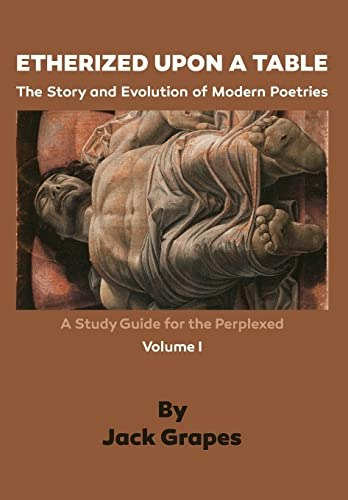 Etherized upon a Table Vol. 1: The Story and Evolution of Modern Poetries: $32.07 Etherized upon a Table Vol. 1: The Story and Evolution of Modern Poetries: $32.07