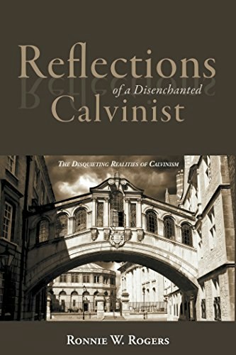 Reflections of a Disenchanted Calvinist: The Disquieting Realities of Calvinism: $6.29 Reflections of a Disenchanted Calvinist: The Disquieting Realities of Calvinism: $6.29