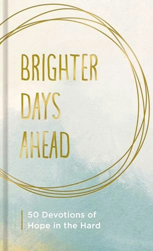 Brighter Days Ahead 50 Devotions of Hope: $8.07 Brighter Days Ahead 50 Devotions of Hope: $8.07