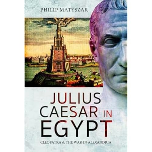 Julius Caesar in Egypt: Cleopatra and the War in Alexandria: $18.30 Julius Caesar in Egypt: Cleopatra and the War in Alexandria: $18.30