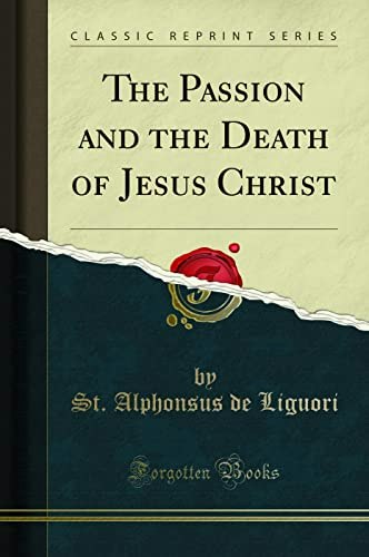 The Passion and the Death of Jesus Christ: $20.14 The Passion and the Death of Jesus Christ: $20.14