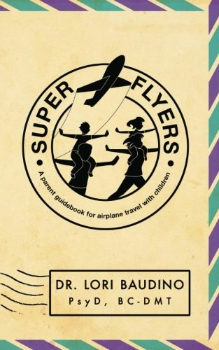Super Flyers Parent Guidebook for Airplane Travel: $17.70 Super Flyers Parent Guidebook for Airplane Travel: $17.70