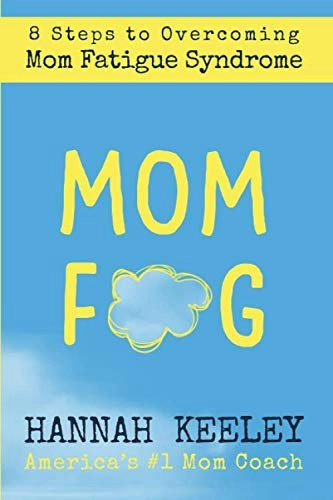 Mom Fog: 8 Steps to Overcoming Mom Fatigue Syndrome: $21.76 Mom Fog: 8 Steps to Overcoming Mom Fatigue Syndrome: $21.76