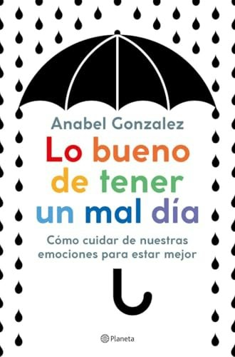 Lo bueno de tener un mal día: Cómo cuidar de nuestras emociones para estar mejor: $31.26