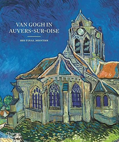 Van Gogh in Auvers-sur-Oise: His Final Months: $31.14 Van Gogh in Auvers-sur-Oise: His Final Months: $31.14