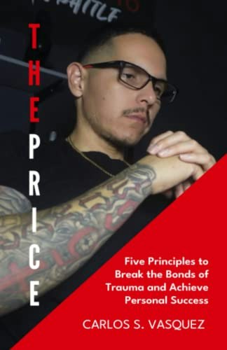 The Price: Five Principles to Break the Bonds of Trauma and Achieve Personal Success: $12.12 The Price: Five Principles to Break the Bonds of Trauma and Achieve Personal Success: $12.12
