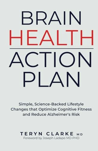 Brain Health Action Plan: Simple, Science-Backed Lifestyle Changes that Optimize Cognitive Fitness and Reduce Alzheimer’s Risk: $18.07 Brain Health Action Plan: Simple, Science-Backed Lifestyle Changes that Optimize Cognitive Fitness and Reduce Alzheimer’s Risk: $18.07