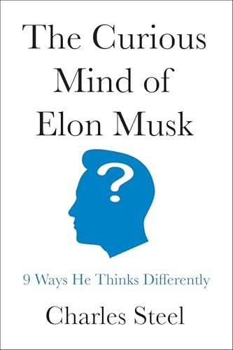 The Curious Mind of Elon Musk: 9 Ways He Thinks Differently: $25.48