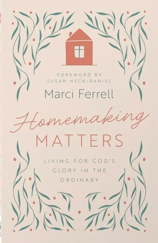 Homemaking Matters: Finding Gospel Purpose in Ordinary Tasks, Hospitality, and Home Discipleship: $14.78 Homemaking Matters: Finding Gospel Purpose in Ordinary Tasks, Hospitality, and Home Discipleship: $14.78
