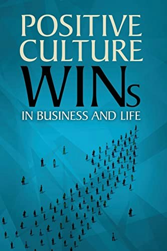 Positive Culture Wins: In Business & Life: $9.99 Positive Culture Wins: In Business & Life: $9.99
