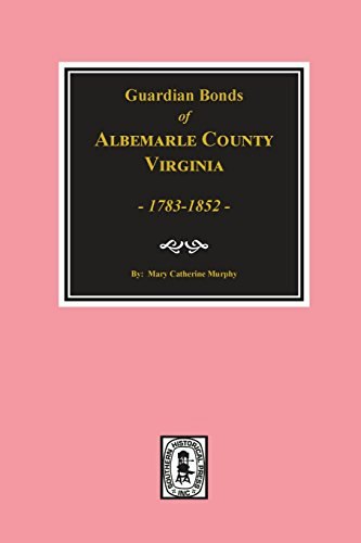 Guardians' Bonds of Albemarle County, Virginia 1783-1852: $14.71