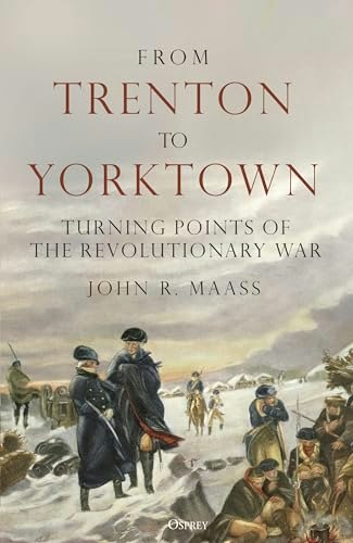 From Trenton to Yorktown: Turning Points of the Revolutionary War: $16.01 From Trenton to Yorktown: Turning Points of the Revolutionary War: $16.01