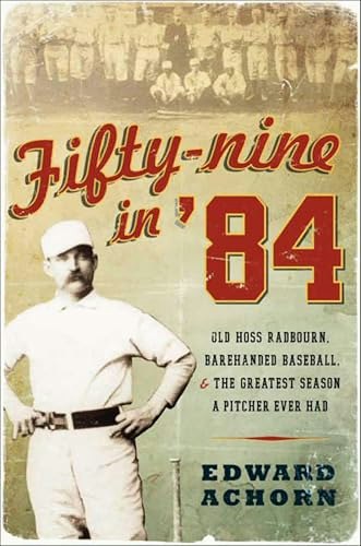 Fifty-Nine in '84: Old Hoss Radbourn, Barehanded Baseball, & the Greatest Season a Pitcher Ever Had: $1.99 Fifty-Nine in '84: Old Hoss Radbourn, Barehanded Baseball, & the Greatest Season a Pitcher Ever Had: $1.99