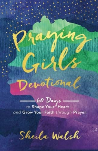 Praying Girls Devotional: 60 Days to Shape Your Heart and Grow Your Faith through Prayer: $15.44 Praying Girls Devotional: 60 Days to Shape Your Heart and Grow Your Faith through Prayer: $15.44
