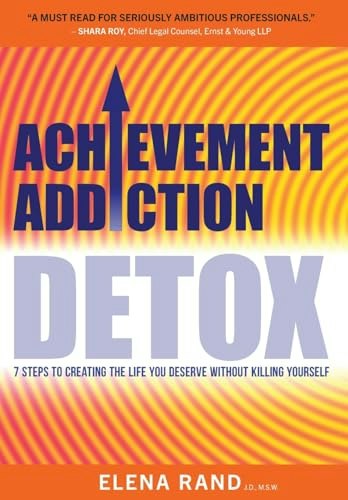 Achievement Addiction Detox: 7 Steps to Creating the Life You Deserve: $15.65 Achievement Addiction Detox: 7 Steps to Creating the Life You Deserve: $15.65