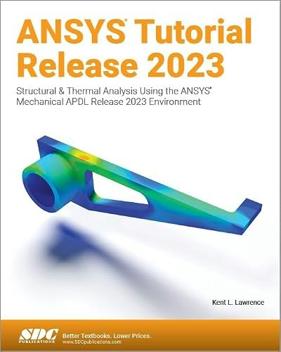 ANSYS Tutorial Release 2023: Structural and Thermal Analysis: $49.76 ANSYS Tutorial Release 2023: Structural and Thermal Analysis: $49.76