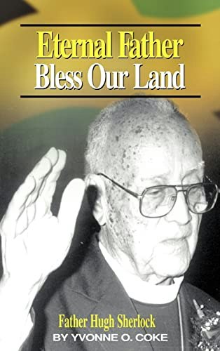 Eternal Father Bless Our Land: Father Hugh Sherlock His-Story and Then, Some!: $32.83 Eternal Father Bless Our Land: Father Hugh Sherlock His-Story and Then, Some!: $32.83