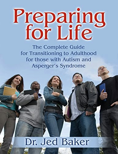 Preparing for Life: The Complete Guide for Transitioning to Adulthood for Those with Autism and Asperger's Syndrome: $16.52 Preparing for Life: The Complete Guide for Transitioning to Adulthood for Those with Autism and Asperger's Syndrome: $16.52