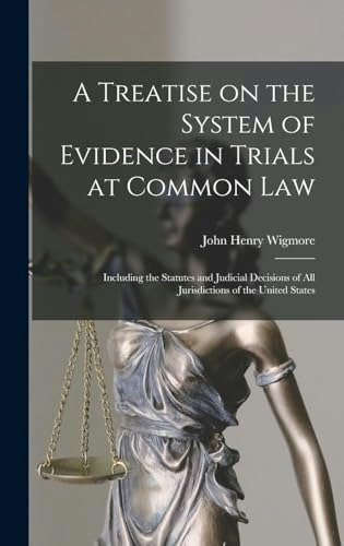A Treatise on the System of Evidence in Trials at Common Law: $21.86 A Treatise on the System of Evidence in Trials at Common Law: $21.86