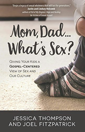Mom, Dad...What's Sex? Giving Your Kids a Gospel-Centered View of Sex and Our Culture: $8.69 Mom, Dad...What's Sex? Giving Your Kids a Gospel-Centered View of Sex and Our Culture: $8.69