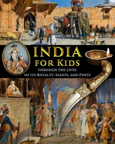 India for Kids through the Lives of its Royalty, Saints, and Poets: $17.71 India for Kids through the Lives of its Royalty, Saints, and Poets: $17.71