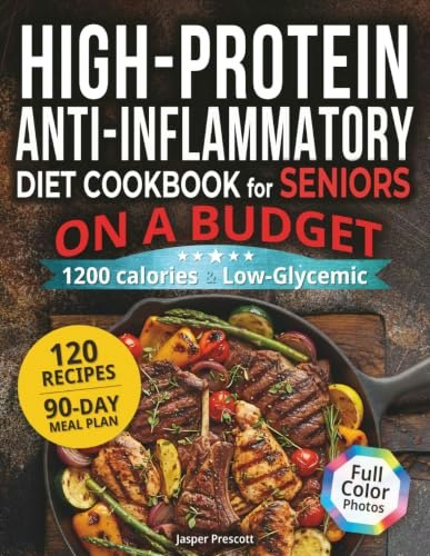 High-Protein Anti-Inflammatory Cookbook for Seniors: $13.99 High-Protein Anti-Inflammatory Cookbook for Seniors: $13.99