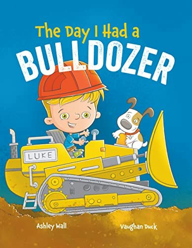 The Day I Had a Bulldozer: $9.99 The Day I Had a Bulldozer: $9.99