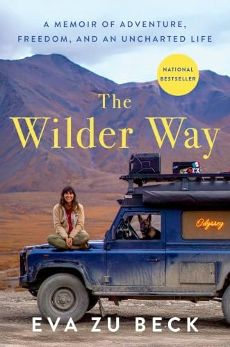 The Wilder Way: A Memoir of Adventure, Freedom, and an Uncharted Life: $17.04 The Wilder Way: A Memoir of Adventure, Freedom, and an Uncharted Life: $17.04