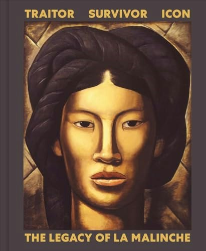 Traitor, Survivor, Icon: The Legacy of La Malinche: $23.94 Traitor, Survivor, Icon: The Legacy of La Malinche: $23.94