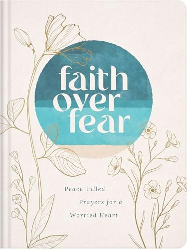 Faith Over Fear: Peace-Filled Prayers for a Worried Heart: $14.34