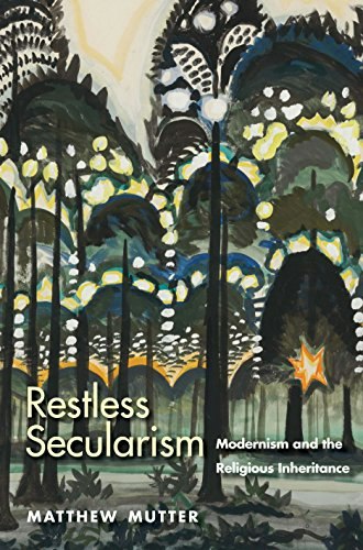 Restless Secularism: Modernism and the Religious Inheritance: $8.48 Restless Secularism: Modernism and the Religious Inheritance: $8.48