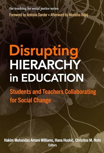 Disrupting Hierarchy in Education: Students and Teachers Collaborating for Social Change: $12.35 Disrupting Hierarchy in Education: Students and Teachers Collaborating for Social Change: $12.35
