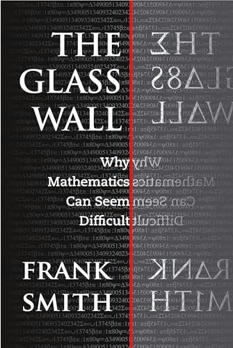 The Glass Wall: Why Mathematics Can Seem Difficult: $4.76 The Glass Wall: Why Mathematics Can Seem Difficult: $4.76
