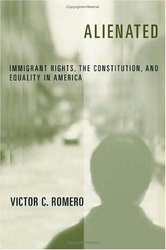 Alienated: Immigrant Rights, the Constitution, and Equality in America: $26 Alienated: Immigrant Rights, the Constitution, and Equality in America: $26