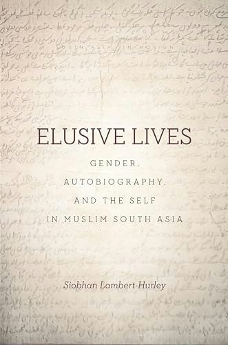 Elusive Lives: Gender, Autobiography, and the Self in Muslim South Asia: $24.72 Elusive Lives: Gender, Autobiography, and the Self in Muslim South Asia: $24.72