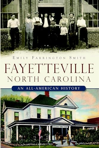 Fayetteville, North Carolina: An All-American History: $14.90 Fayetteville, North Carolina: An All-American History: $14.90