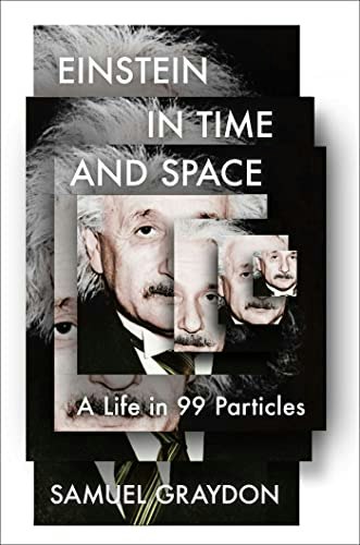 Einstein in Time and Space: A Life in 99 Particles: $10.89 Einstein in Time and Space: A Life in 99 Particles: $10.89