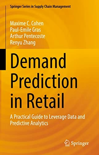 Demand Prediction in Retail: A Practical Guide to Leverage Data and Predictive Analytics: $78.51 Demand Prediction in Retail: A Practical Guide to Leverage Data and Predictive Analytics: $78.51